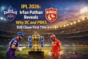 Irfan Pathan Reveals Why DC and PBKS Still Chase First Title